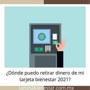 Dónde puedo retirar dinero de mi tarjeta bienestar 2021